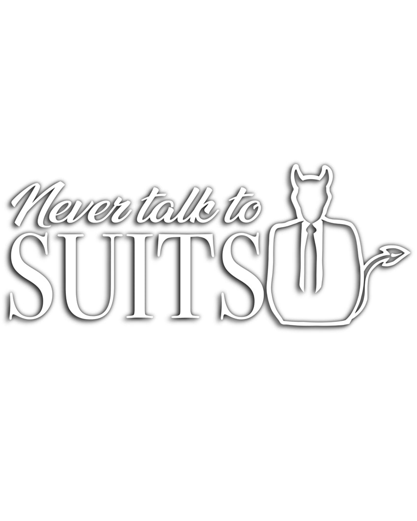 NEVER TALK TO SUITS : DECAL